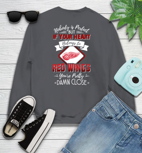 NHL Hockey Detroit Red Wings Nobody Is Perfect But If Your Heart Belongs To Red Wings You're Pretty Damn Close Shirt Sweatshirt 6