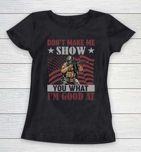 Veteran Shirt Dont Make Me Show You What I'm Good At Women's T-Shirt