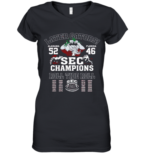 Later Gators Alabama 52 Florida 46 SEC Champions Roll Tide Roll Women's V-Neck T-Shirt