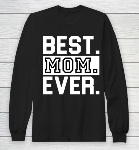Mother's Day Funny Gift Ideas Apparel  best mom ever t shirt for mohters day T Shirt Long Sleeve T-Shirt