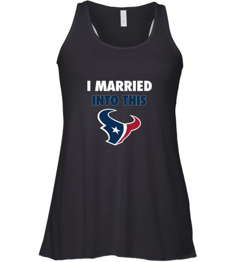 I Married Into This Houston Texans Football NFL Racerback Tank