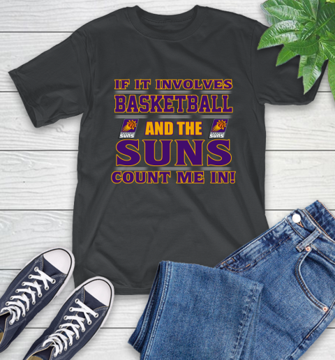 NBA If It Involves Basketball And Phoenix Suns Count Me In Sports T-Shirt 2