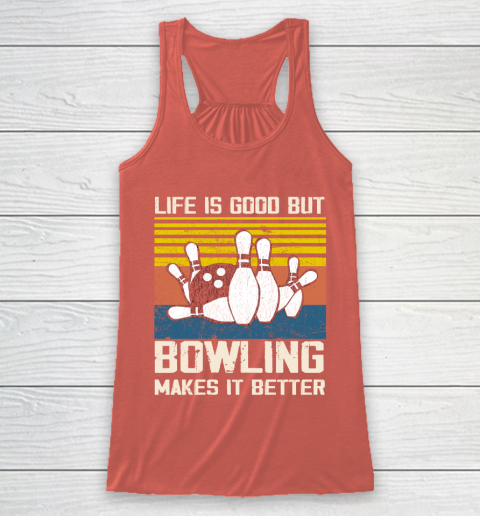 Life is good but Bowling makes it better Racerback Tank 3