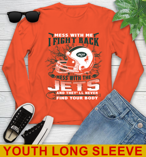 NFL Football New York Jets Mess With Me I Fight Back Mess With My Team And They'll Never Find Your Body Shirt Youth Long Sleeve 3