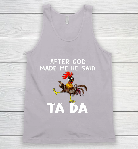 Funny Cute Chicken After God Made Me He Said Tada Tank Top 3