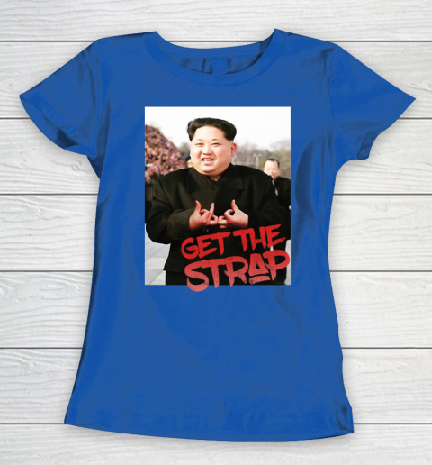 Kim Jong Un Blood Shirt Sign Get The Strap 50 Cent Women's T-Shirt 9