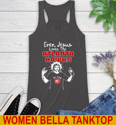 Atlanta Hawks NBA Basketball Even Jesus Loves The Hawks Shirt Racerback Tank 10