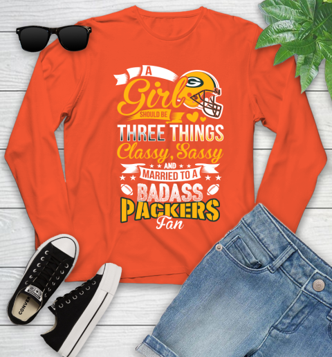Green Bay Packers NFL Football A Girl Should Be Three Things Classy Sassy And A Be Badass Fan Youth Long Sleeve 3