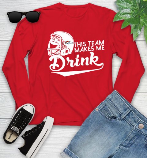 Denver Broncos NFL Football This Team Makes Me Drink Adoring Fan Youth Long Sleeve 11