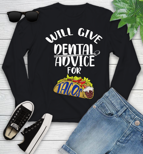 Nurse Shirt Will Give Dental Advice For Tacos Funny Dentist Gift T Shirt Youth Long Sleeve