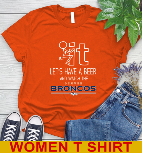 Denver Broncos Football NFL Let's Have A Beer And Watch Your Team Sports Women's T-Shirt 3