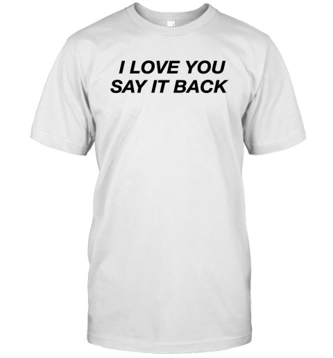 I Love You Say It Back Unisex Jersey Tee