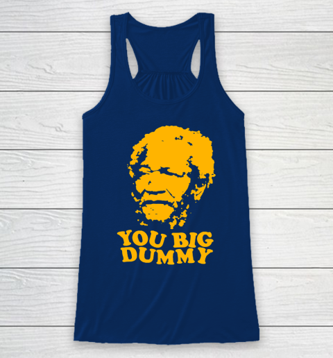 Fred Sanford T Shirt You Big Dummy Love Fred Sanford and Son Racerback Tank 6