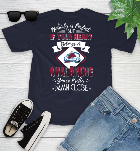 NHL Hockey Colorado Avalanche Nobody Is Perfect But If Your Heart Belongs To Avalanche You're Pretty Damn Close Shirt Youth T-Shirt 2
