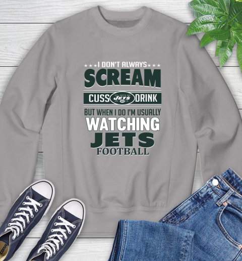 New York Jets NFL Football I Scream Cuss Drink When I'm Watching My Team Sweatshirt 5