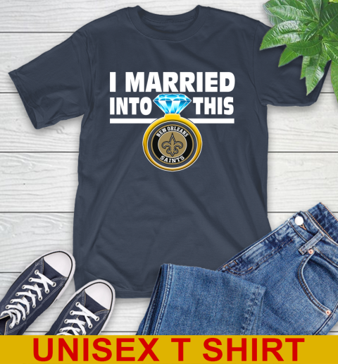 New Orleans Saints NFL Football I Married Into This My Team Sports T-Shirt 3