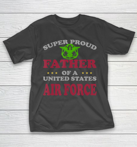 Father gift shirt Veteran Super Proud Father of a United States Air Force T Shirt T-Shirt