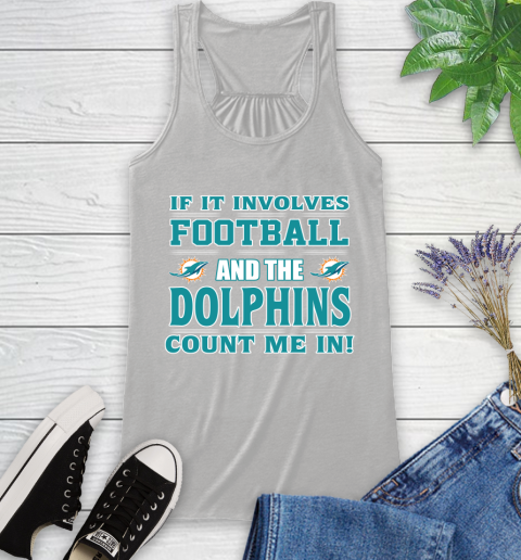 NFL If It Involves Football And The Miami Dolphins Count Me In Sports Racerback Tank