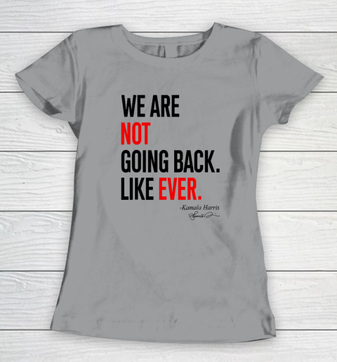 We Are Not Going Back Like Ever Kamala Harris 2024 President Women's T-Shirt 3