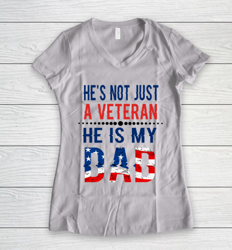 Veterans Day He is Not Just A Veteran He is My Dad Veterans Day Women's V-Neck T-Shirt