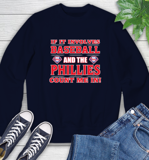 MLB If It Involves Baseball And The Philadelphia Phillies Count Me In Sports Sweatshirt 3