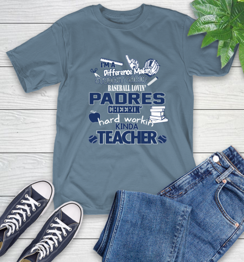 San Diego Padres MLB I'm A Difference Making Student Caring Baseball Loving Kinda Teacher T-Shirt 8