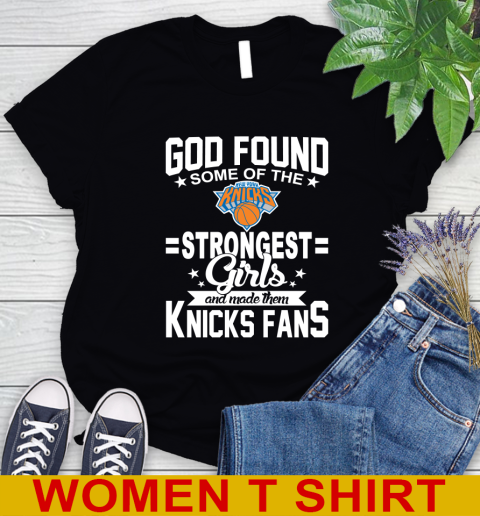New York Knicks NBA Basketball God Found Some Of The Strongest Girls Adoring Fans Women s T Shirt
