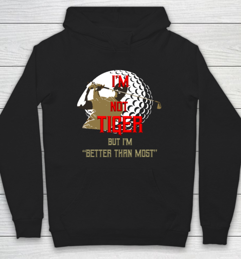 I'm Not Tiger But I'm Better Than Most Baseball Hoodie