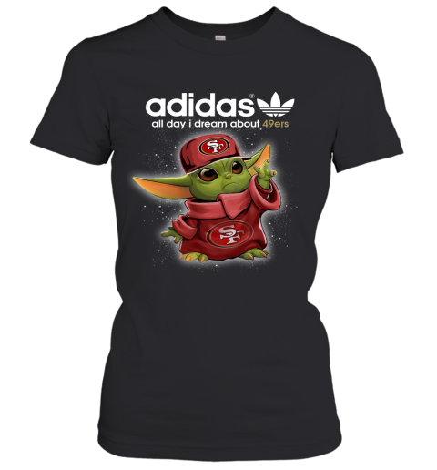 Baby Yoda Adidas All Day I Dream About San Francisco 49ers Women's T-Shirt