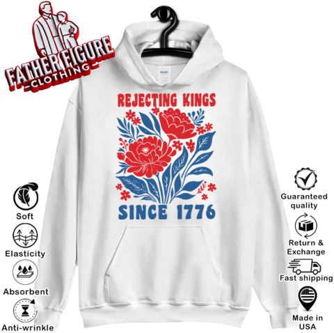 Rejecting Kings Since 1776 Tee Hoodie