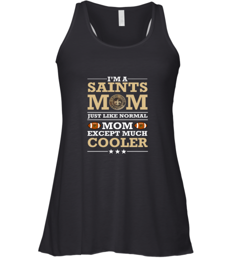 I'm A Saints Mom Just Like Normal Mom Except Cooler NFL Racerback Tank