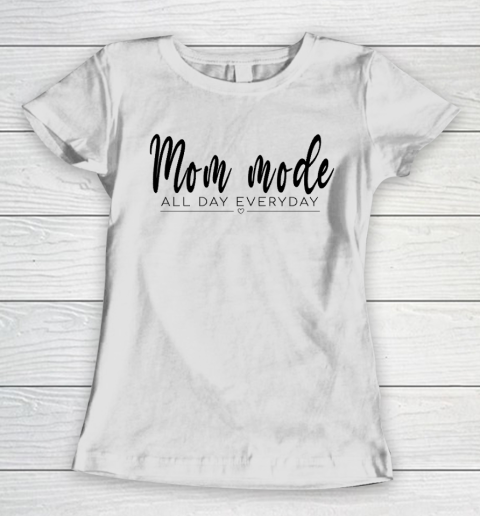 Mom Mode All Day Everyday, Best Gift For Your Mom On Mother's Day Women's T-Shirt