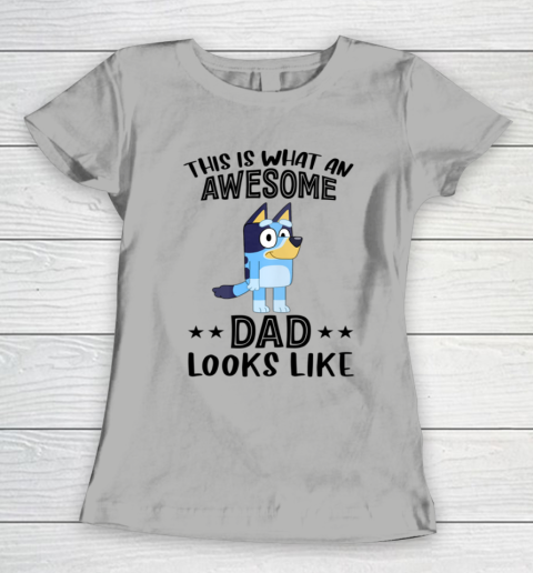 Bluey dad This Is What An Awesome Dad Looks Like Women's T-Shirt 8