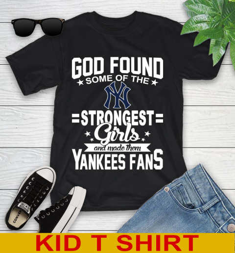 New York Yankees MLB Baseball God Found Some Of The Strongest Girls Adoring Fans Youth T-Shirt