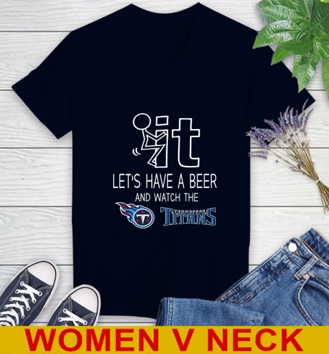 Tennessee Titans Football NFL Let's Have A Beer And Watch Your Team Sports Women's V-Neck T-Shirt 2