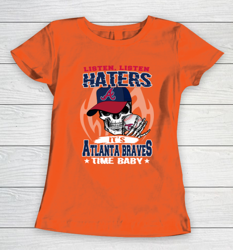 Listen Haters It is BRAVES Time Baby MLB Women's T-Shirt 3