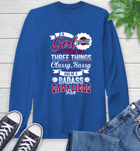 Cleveland Cavaliers NBA A Girl Should Be Three Things Classy Sassy And A Be Badass Fan Long Sleeve T-Shirt 10