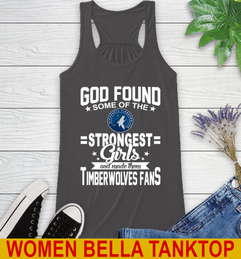 Minnesota Timberwolves NBA Basketball God Found Some Of The Strongest Girls Adoring Fans Racerback Tank 10