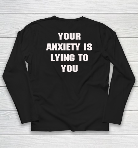 Your Anxiety Is Lying To You Shirt Long Sleeve T-Shirt