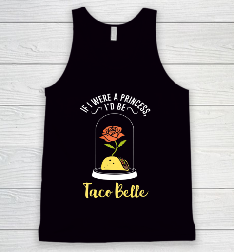 If I Were a Princess I d Be Taco Belle Funny Cute Quote Tank Top