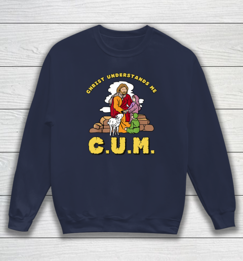 Christ Understands Me CUM Sweatshirt 2