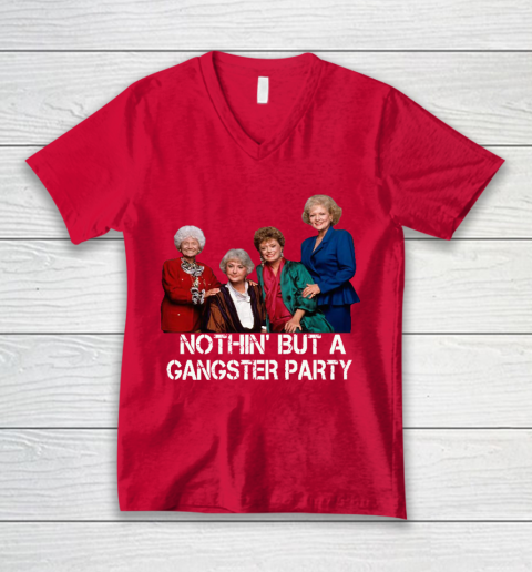 Golden Girls Shirt Bff Tee Best Friends  Nothin' But A Gangter Party V-Neck T-Shirt 6