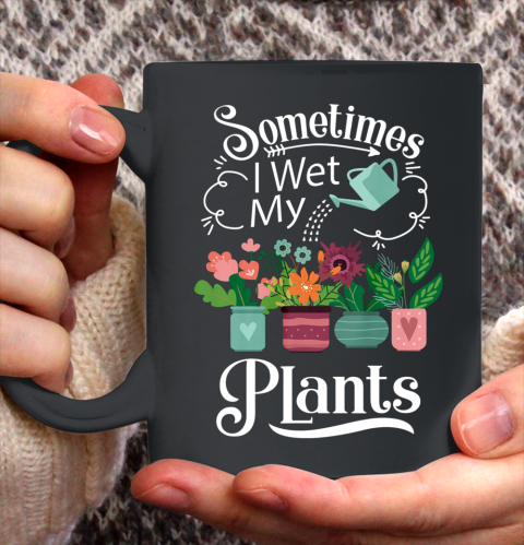 Sometimes I Wet My Plants T Shirt Funny Gardening Ceramic Mug 11oz 2