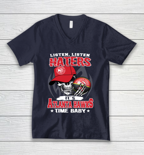 Listen Haters It is HAWKS Time Baby NBA V-Neck T-Shirt 2