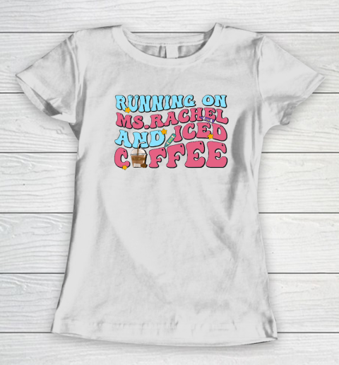 Running On Ms.Rachel And Iced Coffee Women's T-Shirt