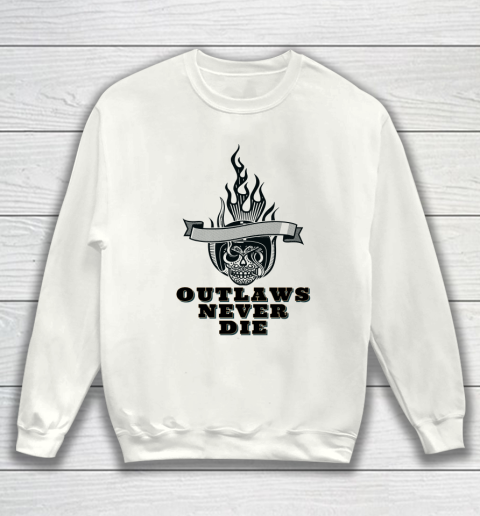Outlaws Never Die Shirt Sweatshirt