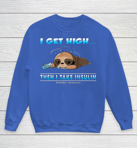 Sloth I Get High Then I Take Insulin Diabetes Awareness Youth Sweatshirt 6