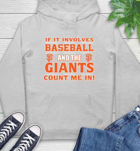 MLB If It Involves Baseball And The San Francisco Giants Count Me In Sports Hoodie