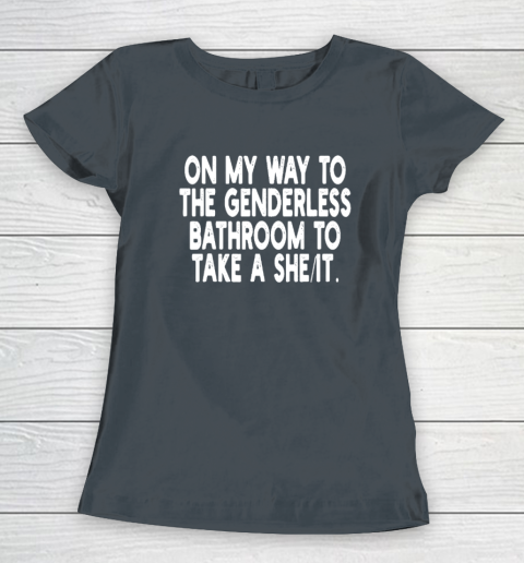 On My Way To The Genderless Bathroom To Take A She It Women's T-Shirt 3