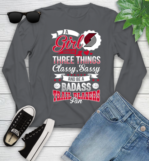 Portland Trail Blazers NBA A Girl Should Be Three Things Classy Sassy And A Be Badass Fan Youth Long Sleeve 9